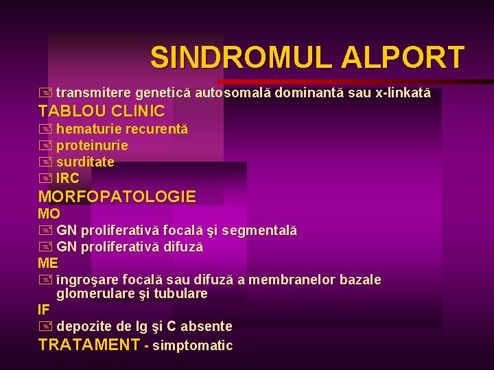SINDROMUL ALPORT + transmitere genetică autosomală dominantă sau x-linkată TABLOU CLINIC + hematurie recurentă
