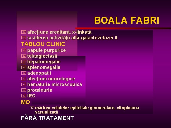 BOALA FABRI + afecţiune ereditară, x-linkată + scăderea activităţii alfa-galactozidazei A TABLOU CLINIC +