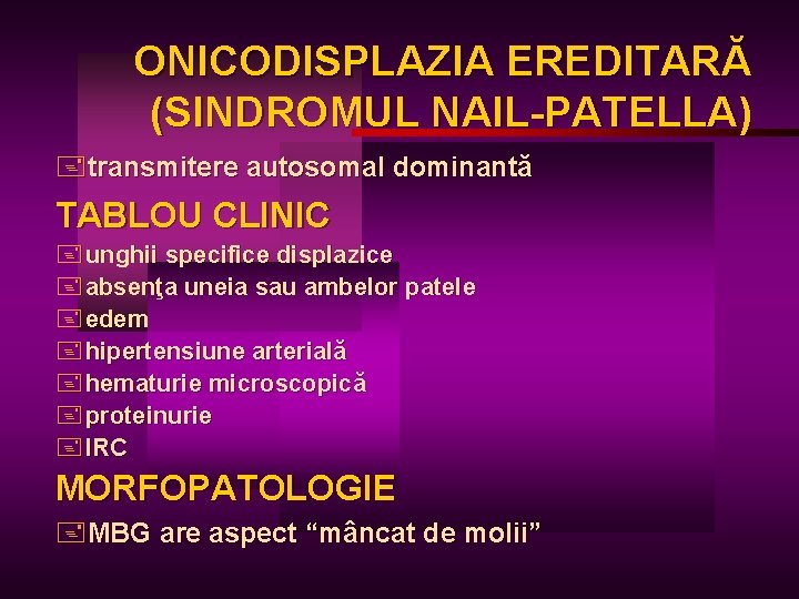 ONICODISPLAZIA EREDITARĂ (SINDROMUL NAIL-PATELLA) +transmitere autosomal dominantă TABLOU CLINIC + unghii specifice displazice +