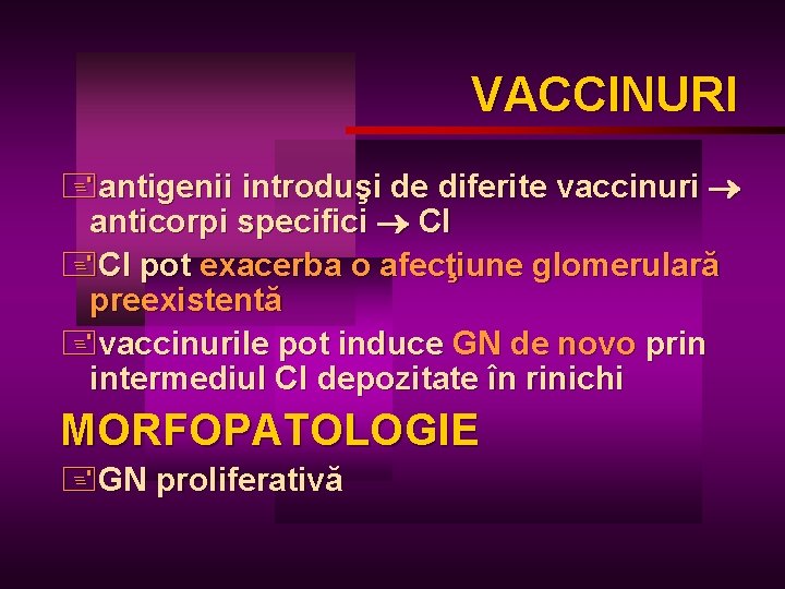 VACCINURI +antigenii introduşi de diferite vaccinuri anticorpi specifici CI +CI pot exacerba o afecţiune