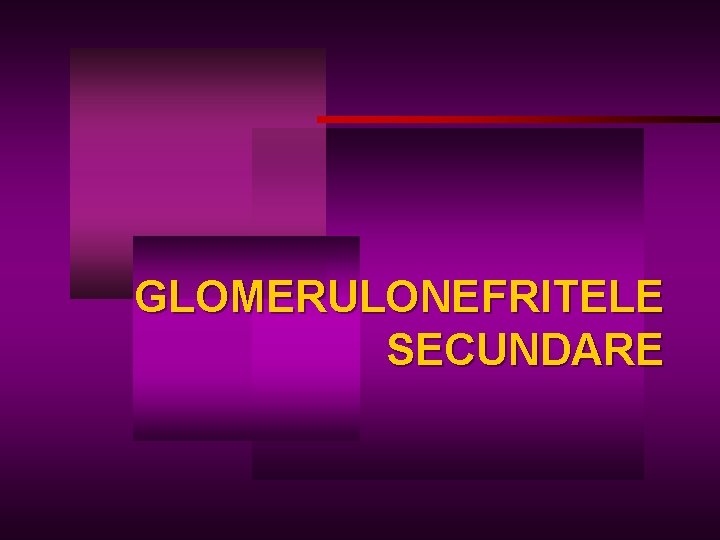 GLOMERULONEFRITELE SECUNDARE 