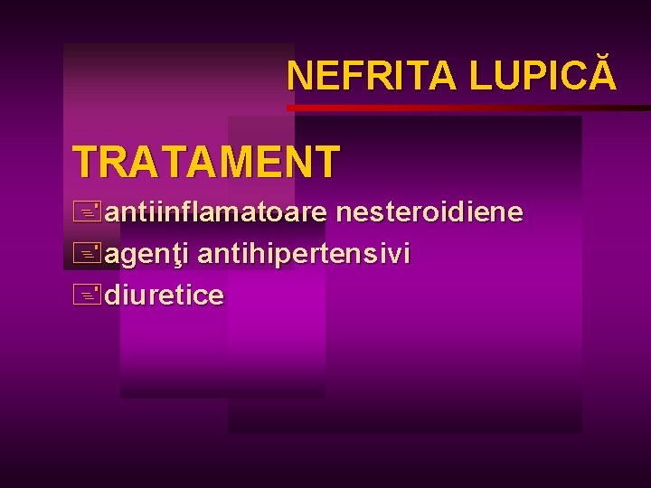 NEFRITA LUPICĂ LUPIC TRATAMENT +antiinflamatoare nesteroidiene +agenţi antihipertensivi +diuretice 