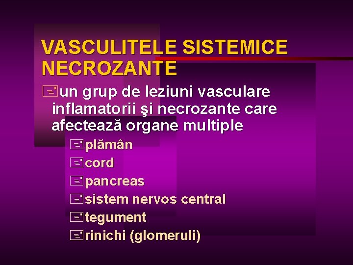 VASCULITELE SISTEMICE NECROZANTE +un grup de leziuni vasculare inflamatorii şi necrozante care afectează organe