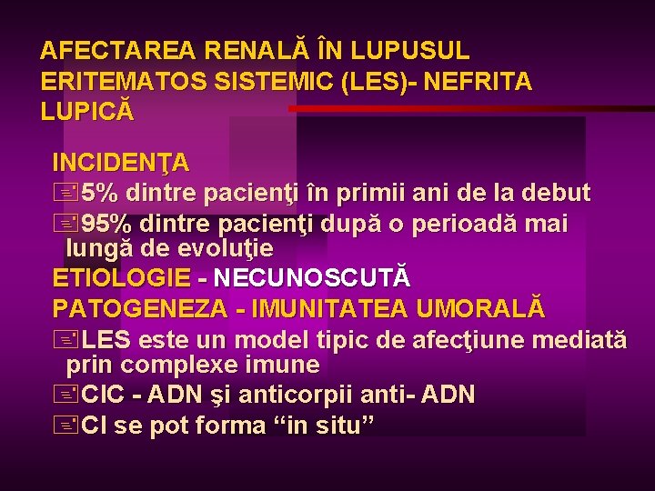 AFECTAREA RENALĂ ÎN LUPUSUL ERITEMATOS SISTEMIC (LES)- NEFRITA LUPICĂ INCIDENŢA +5% dintre pacienţi în