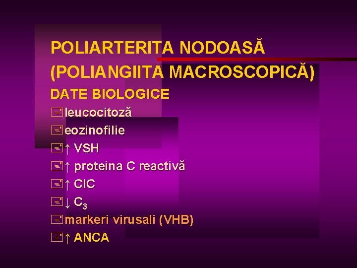POLIARTERITA NODOASĂ (POLIANGIITA MACROSCOPICĂ) DATE BIOLOGICE +leucocitoză +eozinofilie +↑ VSH +↑ proteina C reactivă