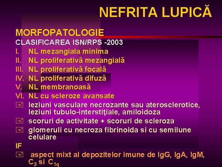 NEFRITA LUPICĂ LUPIC MORFOPATOLOGIE CLASIFICAREA ISN/RPS -2003 I. NL mezangiala minima II. NL proliferativă