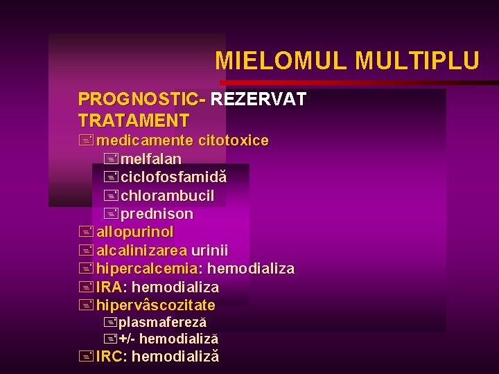 MIELOMUL MULTIPLU PROGNOSTIC- REZERVAT TRATAMENT + medicamente citotoxice +melfalan +ciclofosfamidă +chlorambucil +prednison + allopurinol