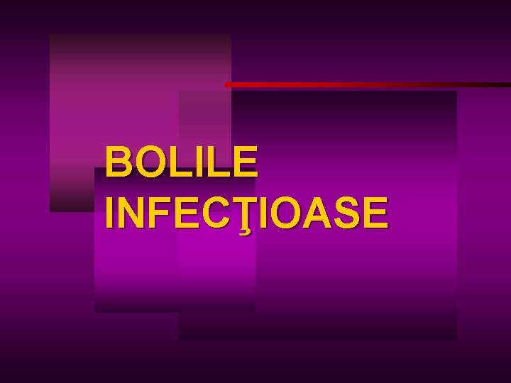 BOLILE INFECŢIOASE 