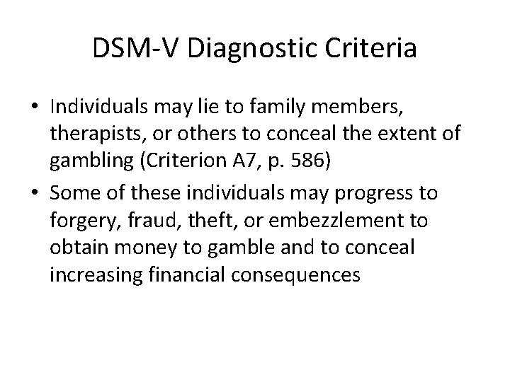 DSM-V Diagnostic Criteria • Individuals may lie to family members, therapists, or others to
