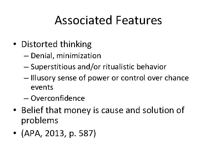 Associated Features • Distorted thinking – Denial, minimization – Superstitious and/or ritualistic behavior –