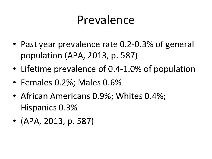 Prevalence • Past year prevalence rate 0. 2 -0. 3% of general population (APA,