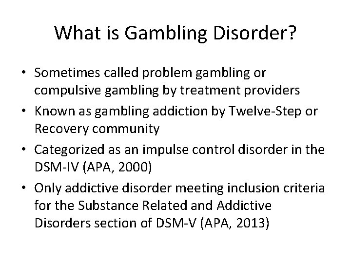 What is Gambling Disorder? • Sometimes called problem gambling or compulsive gambling by treatment