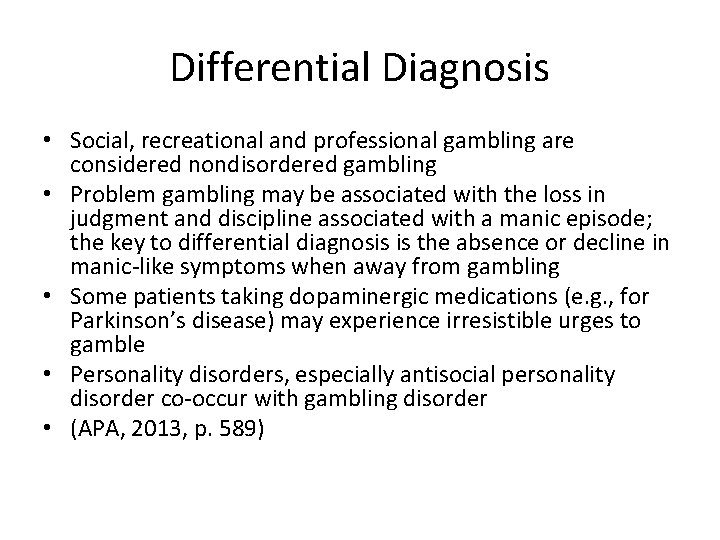 Differential Diagnosis • Social, recreational and professional gambling are considered nondisordered gambling • Problem