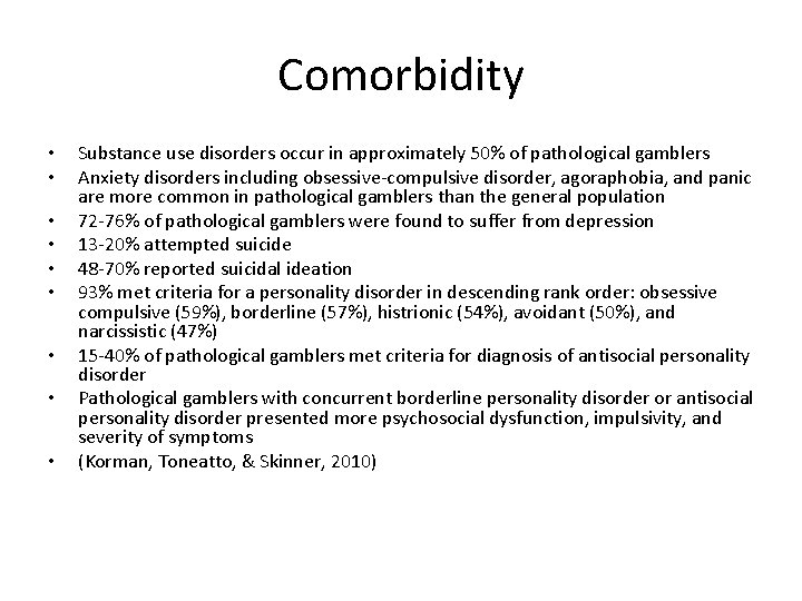 Comorbidity • • • Substance use disorders occur in approximately 50% of pathological gamblers