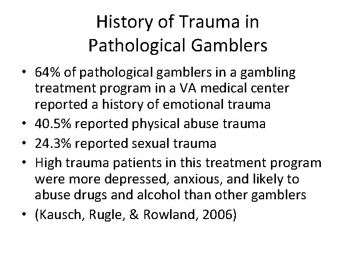History of Trauma in Pathological Gamblers • 64% of pathological gamblers in a gambling