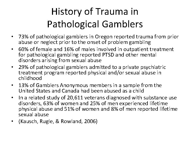History of Trauma in Pathological Gamblers • 73% of pathological gamblers in Oregon reported