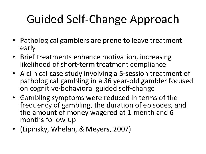 Guided Self-Change Approach • Pathological gamblers are prone to leave treatment early • Brief