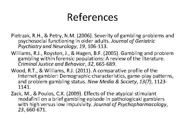 References Pietrzak, R. H. , & Petry, N. M. (2006). Severity of gambling problems