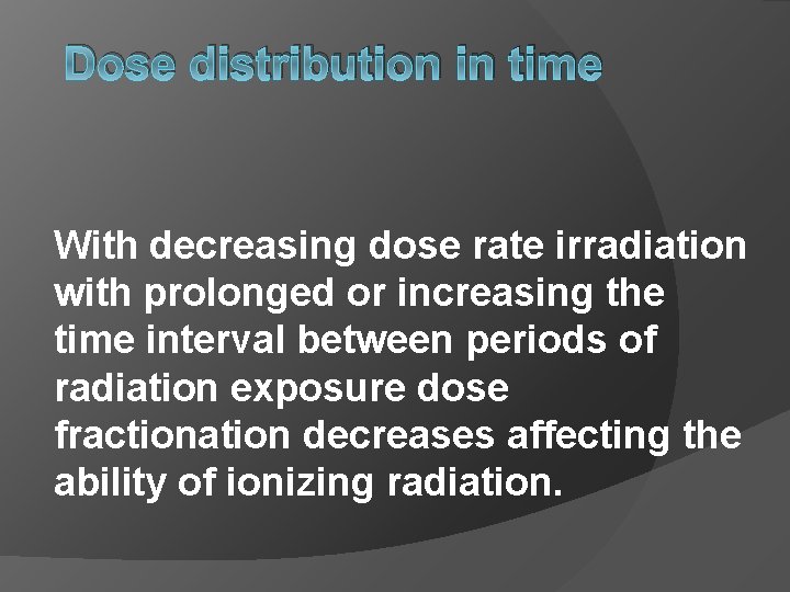 Dose distribution in time With decreasing dose rate irradiation with prolonged or increasing the