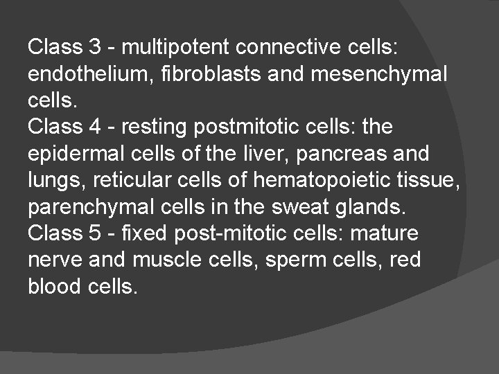 Class 3 - multipotent connective cells: endothelium, fibroblasts and mesenchymal cells. Class 4 -
