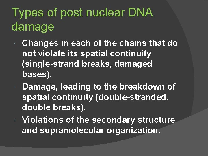 Types of post nuclear DNA damage Changes in each of the chains that do