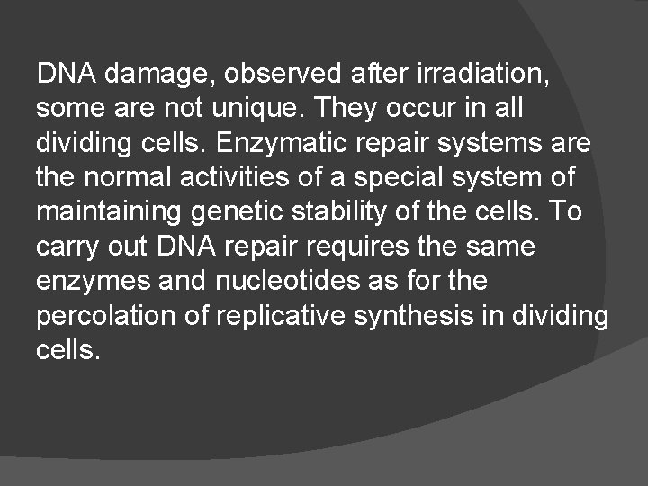 DNA damage, observed after irradiation, some are not unique. They occur in all dividing