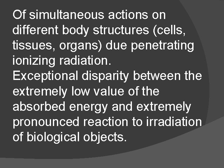 Of simultaneous actions on different body structures (cells, tissues, organs) due penetrating ionizing radiation.