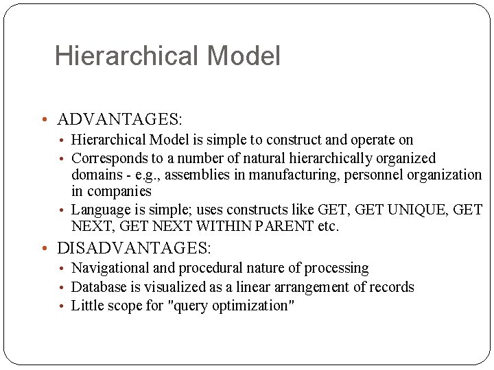 Hierarchical Model • ADVANTAGES: • Hierarchical Model is simple to construct and operate on Hierarchical Model • ADVANTAGES: • Hierarchical Model is simple to construct and operate on