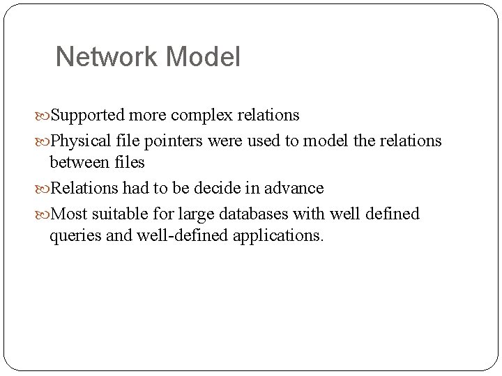 Network Model Supported more complex relations Physical file pointers were used to model the Network Model Supported more complex relations Physical file pointers were used to model the