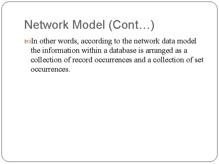 Network Model (Cont…) In other words, according to the network data model the information Network Model (Cont…) In other words, according to the network data model the information