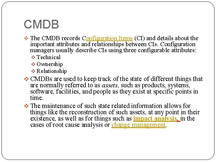 CMDB v The CMDB records Configuration Items (CI) and details about the important attributes CMDB v The CMDB records Configuration Items (CI) and details about the important attributes