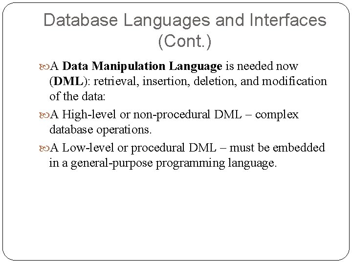 Database Languages and Interfaces (Cont. ) A Data Manipulation Language is needed now (DML): Database Languages and Interfaces (Cont. ) A Data Manipulation Language is needed now (DML):