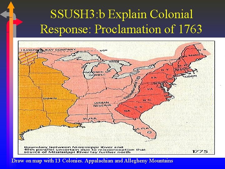 SSUSH 3: b Explain Colonial Response: Proclamation of 1763 Draw on map with 13