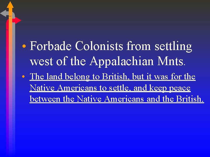  • Forbade Colonists from settling west of the Appalachian Mnts. • The land