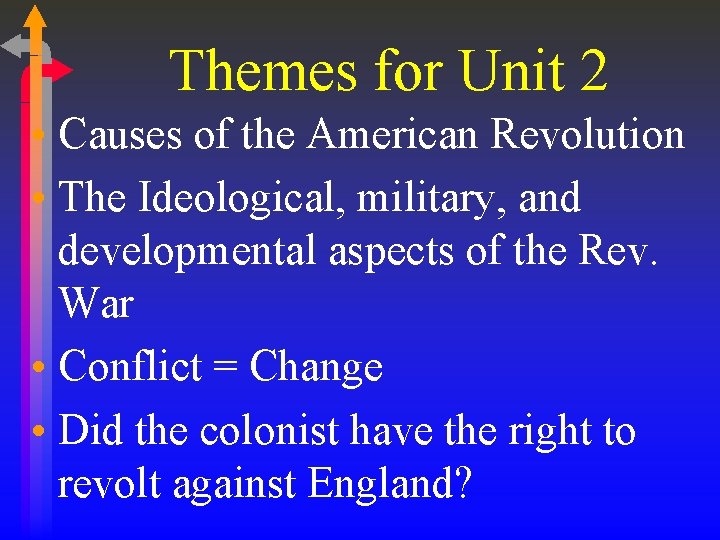 Themes for Unit 2 • Causes of the American Revolution • The Ideological, military,