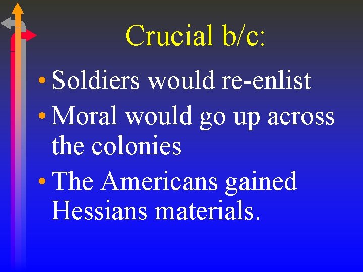 Crucial b/c: • Soldiers would re-enlist • Moral would go up across the colonies