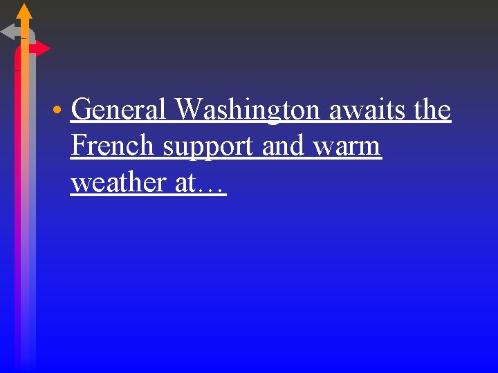  • General Washington awaits the French support and warm weather at… 
