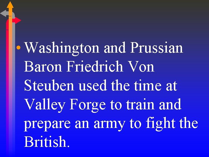  • Washington and Prussian Baron Friedrich Von Steuben used the time at Valley