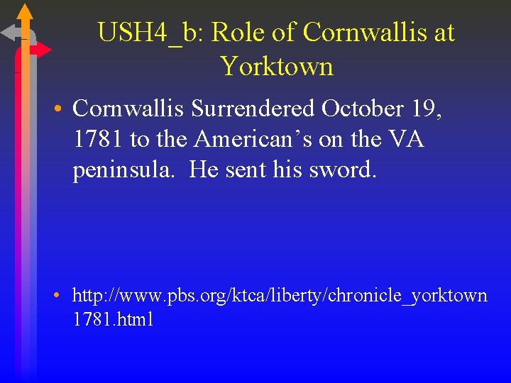 USH 4_b: Role of Cornwallis at Yorktown • Cornwallis Surrendered October 19, 1781 to