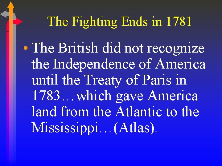 The Fighting Ends in 1781 • The British did not recognize the Independence of