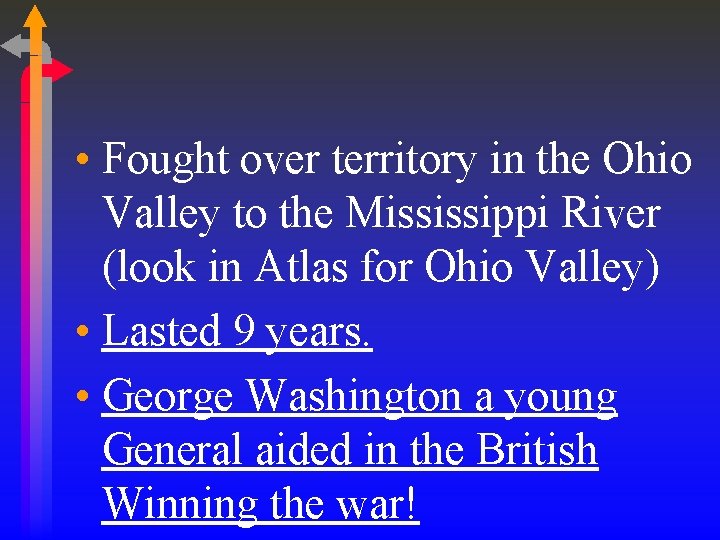  • Fought over territory in the Ohio Valley to the Mississippi River (look