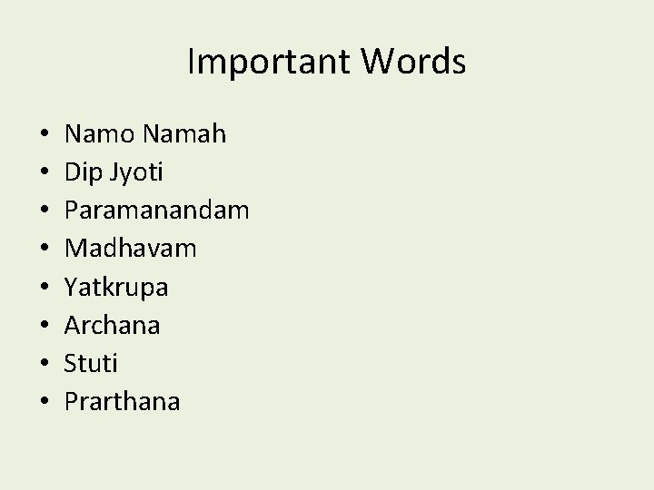 Important Words • • Namo Namah Dip Jyoti Paramanandam Madhavam Yatkrupa Archana Stuti Prarthana