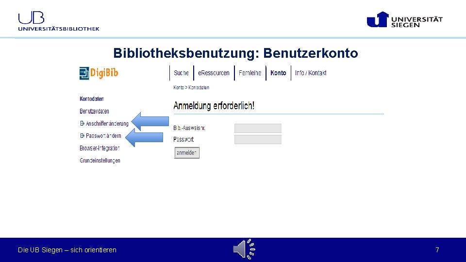 Bibliotheksbenutzung: Benutzerkonto Die UB Siegen – sich orientieren 7 