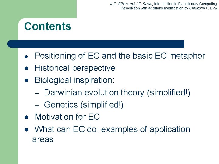 A. E. Eiben and J. E. Smith, Introduction to Evolutionary Computing Introduction with additions/modification