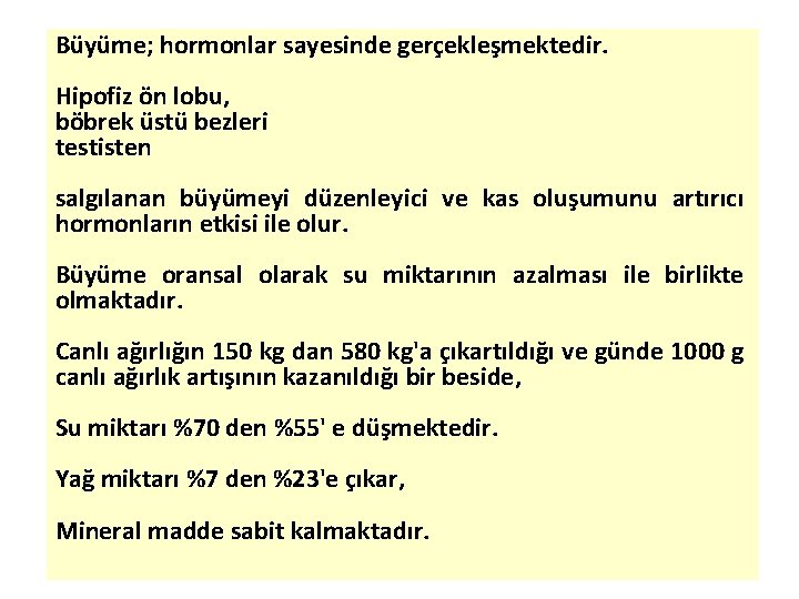 Büyüme; hormonlar sayesinde gerçekleşmektedir. Hipofiz ön lobu, böbrek üstü bezleri testisten salgılanan büyümeyi düzenleyici