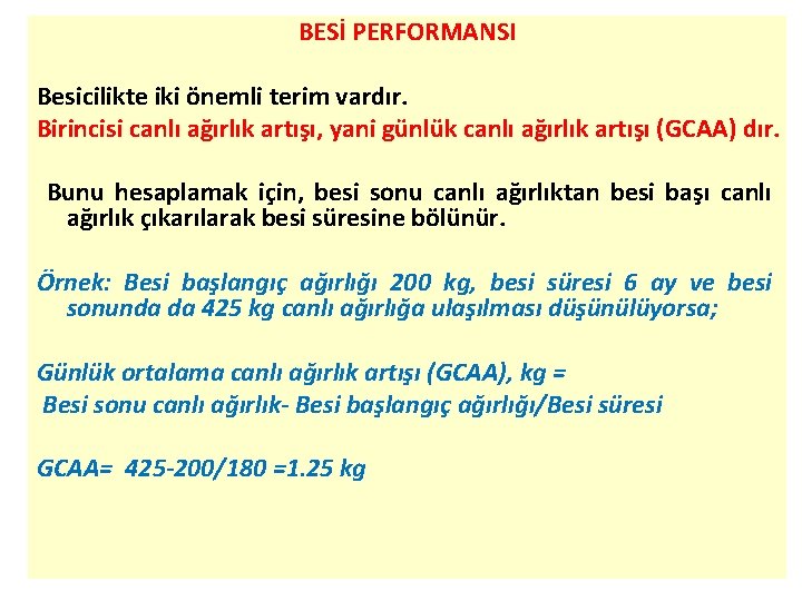 BESİ PERFORMANSI Besicilikte iki önemli terim vardır. Birincisi canlı ağırlık artışı, yani günlük canlı