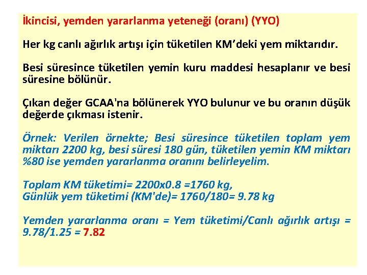 İkincisi, yemden yararlanma yeteneği (oranı) (YYO) Her kg canlı ağırlık artışı için tüketilen KM’deki