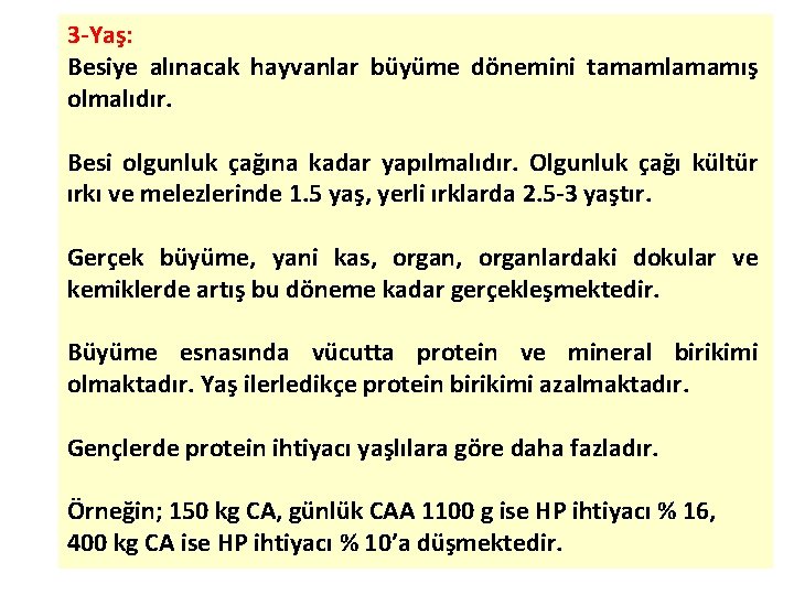 3 Yaş: Besiye alınacak hayvanlar büyüme dönemini tamamlamamış olmalıdır. Besi olgunluk çağına kadar yapılmalıdır.