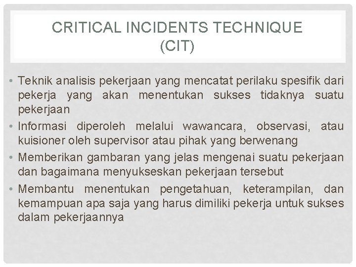 CRITICAL INCIDENTS TECHNIQUE (CIT) • Teknik analisis pekerjaan yang mencatat perilaku spesifik dari pekerja