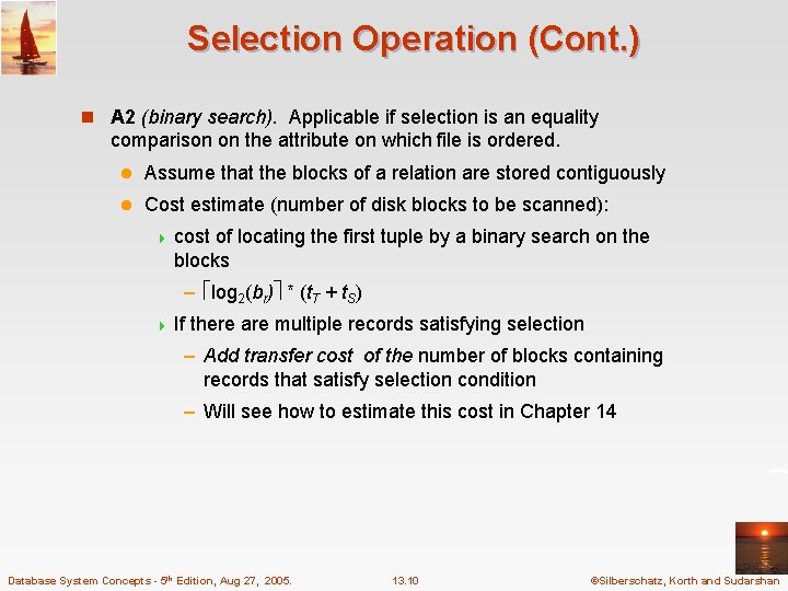 Selection Operation (Cont. ) n A 2 (binary search). Applicable if selection is an